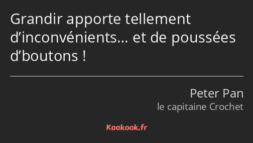 Grandir apporte tellement d’inconvénients… et de poussées d’boutons !