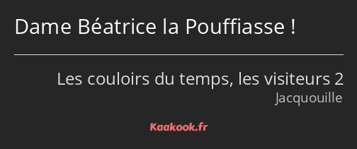 Dame Béatrice la Pouffiasse !