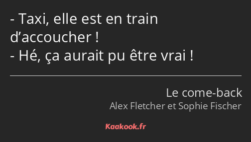 Taxi, elle est en train d’accoucher ! Hé, ça aurait pu être vrai !