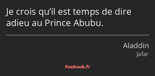 Je crois qu’il est temps de dire adieu au Prince Abubu.