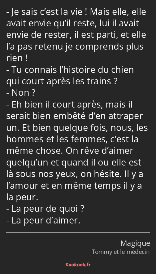 Je sais c’est la vie ! Mais elle, elle avait envie qu’il reste, lui il avait envie de rester, il…