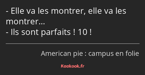 Elle va les montrer, elle va les montrer… Ils sont parfaits ! 10 !