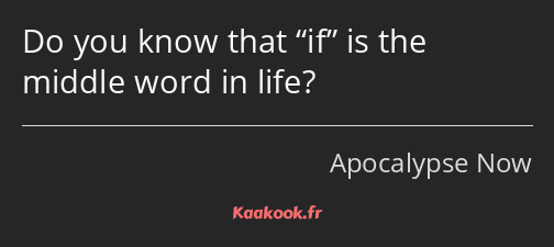 Do you know that if is the middle word in life?