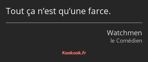 Tout ça n’est qu’une farce.