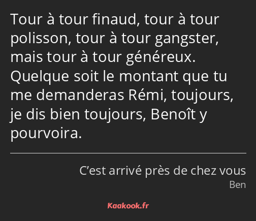 Tour à tour finaud, tour à tour polisson, tour à tour gangster, mais tour à tour généreux. Quelque…