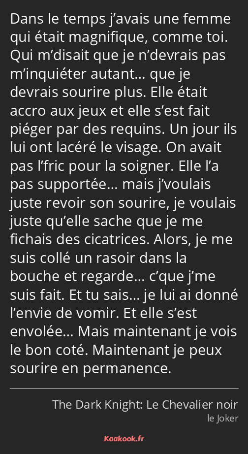 Dans le temps j’avais une femme qui était magnifique, comme toi. Qui m’disait que je n’devrais pas…