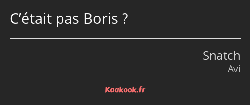 C’était pas Boris ?