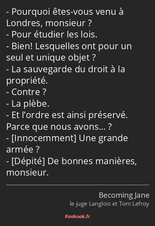 Pourquoi êtes-vous venu à Londres, monsieur ? Pour étudier les lois. Bien! Lesquelles ont pour un…