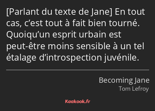  En tout cas, c’est tout à fait bien tourné. Quoiqu’un esprit urbain est peut-être moins sensible à…