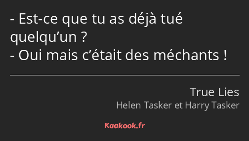 Est-ce que tu as déjà tué quelqu’un ? Oui mais c’était des méchants !