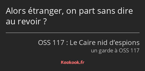 Alors étranger, on part sans dire au revoir ?