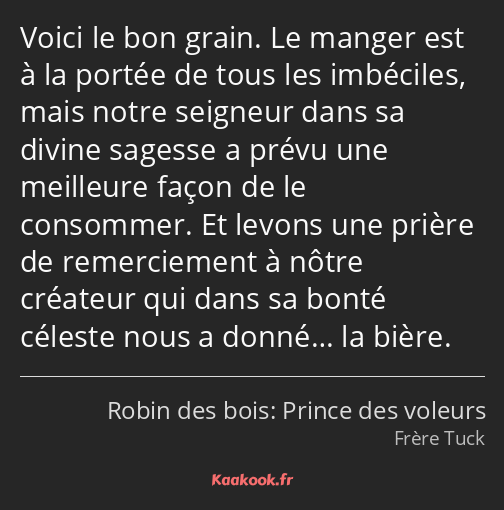 Voici le bon grain. Le manger est à la portée de tous les imbéciles, mais notre seigneur dans sa…