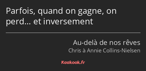 Parfois, quand on gagne, on perd… et inversement