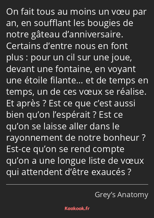 On fait tous au moins un vœu par an, en soufflant les bougies de notre gâteau d’anniversaire…