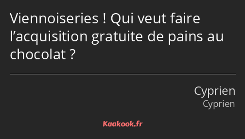 Viennoiseries ! Qui veut faire l’acquisition gratuite de pains au chocolat ?