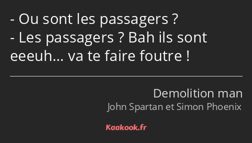 Ou sont les passagers ? Les passagers ? Bah ils sont eeeuh… va te faire foutre !