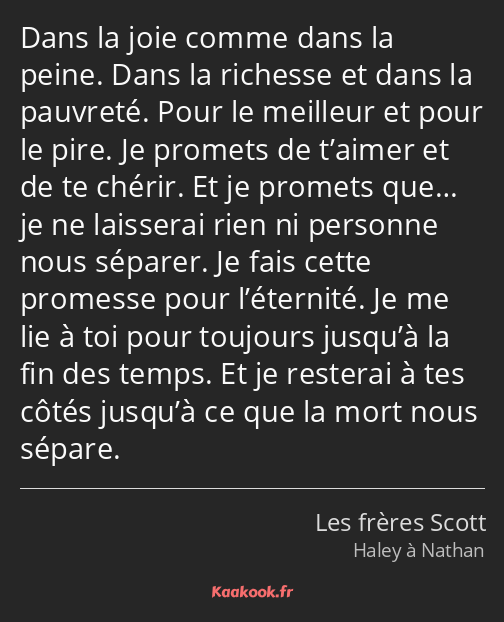 Dans la joie comme dans la peine. Dans la richesse et dans la pauvreté. Pour le meilleur et pour le…