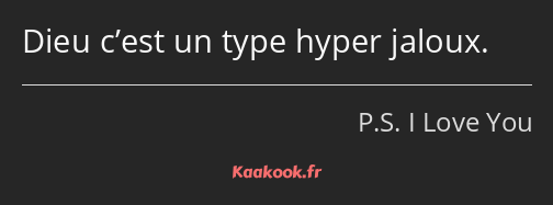 Dieu c’est un type hyper jaloux.