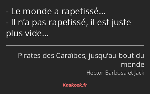 Le monde a rapetissé… Il n’a pas rapetissé, il est juste plus vide…