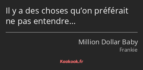 Il y a des choses qu’on préférait ne pas entendre…