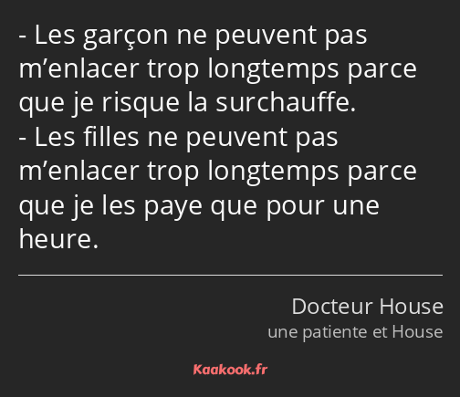 Les garçon ne peuvent pas m’enlacer trop longtemps parce que je risque la surchauffe. Les filles ne…