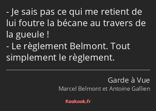 Je sais pas ce qui me retient de lui foutre la bécane au travers de la gueule ! Le règlement…