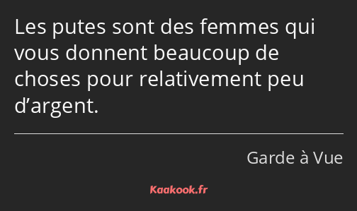 Les putes sont des femmes qui vous donnent beaucoup de choses pour relativement peu d’argent.