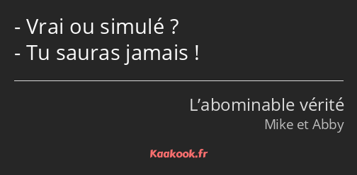 Vrai ou simulé ? Tu sauras jamais !