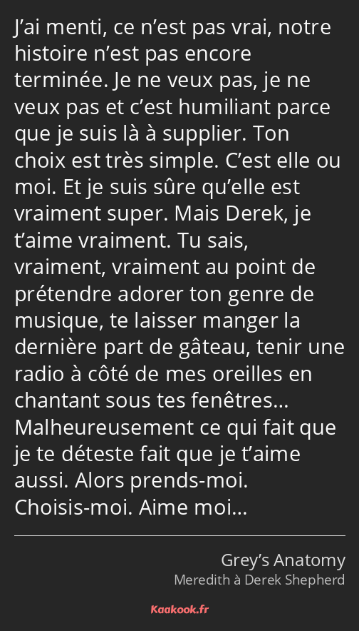 J’ai menti, ce n’est pas vrai, notre histoire n’est pas encore terminée. Je ne veux pas, je ne veux…