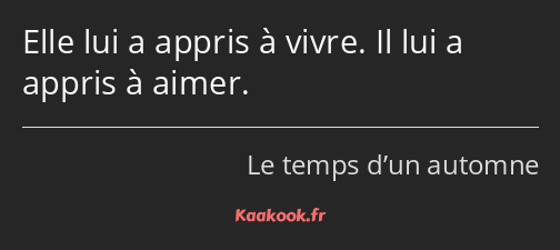 Elle lui a appris à vivre. Il lui a appris à aimer.