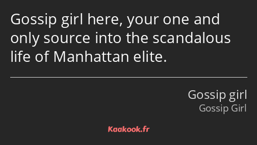 Gossip girl here, your one and only source into the scandalous life of Manhattan elite.