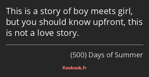 This is a story of boy meets girl, but you should know upfront, this is not a love story.