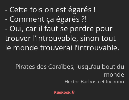 Cette fois on est égarés ! Comment ça égarés ?! Oui, car il faut se perdre pour trouver…