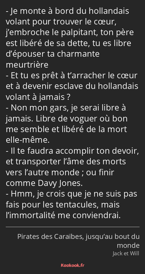 Je monte à bord du hollandais volant pour trouver le cœur, j’embroche le palpitant, ton père est…