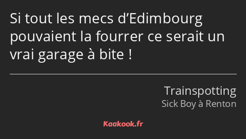 Si tout les mecs d’Edimbourg pouvaient la fourrer ce serait un vrai garage à bite !