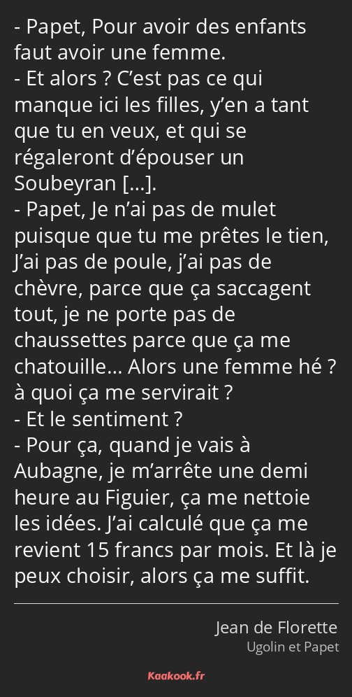 Papet, Pour avoir des enfants faut avoir une femme. Et alors ? C’est pas ce qui manque ici les…