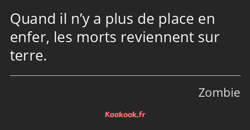 Quand il n’y a plus de place en enfer, les morts reviennent sur terre.