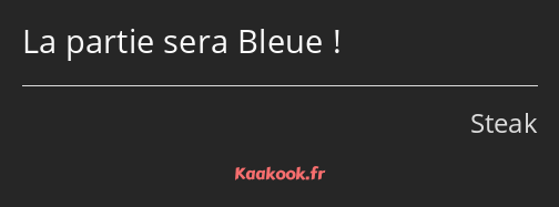 La partie sera Bleue !