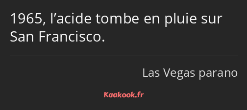 1965, l’acide tombe en pluie sur San Francisco.