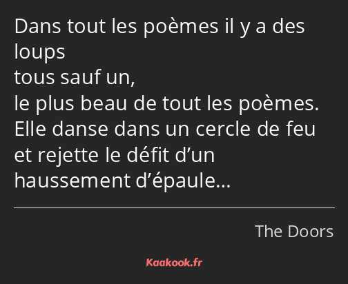 Dans tout les poèmes il y a des loups tous sauf un, le plus beau de tout les poèmes. Elle danse…