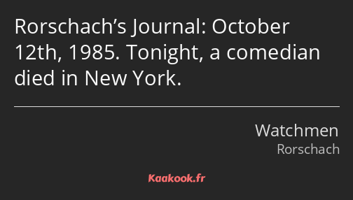 Rorschach’s Journal: October 12th, 1985. Tonight, a comedian died in New York.