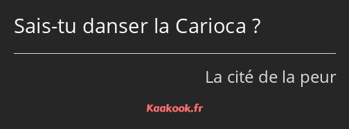 Sais-tu danser la Carioca ?