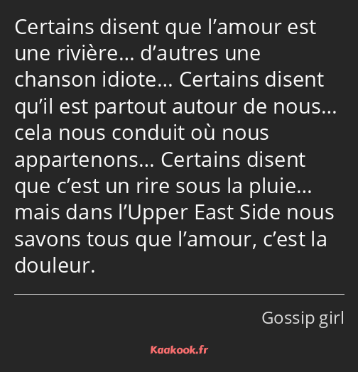 Certains disent que l’amour est une rivière… d’autres une chanson idiote… Certains disent qu’il est…