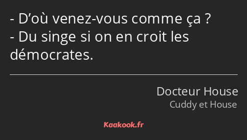 D’où venez-vous comme ça ? Du singe si on en croit les démocrates.