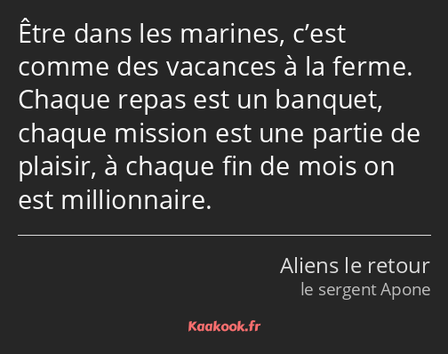 Être dans les marines, c’est comme des vacances à la ferme. Chaque repas est un banquet, chaque…