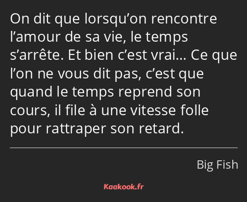 On dit que lorsqu’on rencontre l’amour de sa vie, le temps s’arrête. Et bien c’est vrai… Ce que…