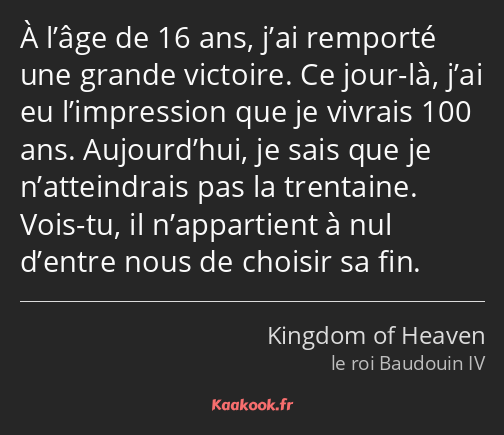 À l’âge de 16 ans, j’ai remporté une grande victoire. Ce jour-là, j’ai eu l’impression que je…