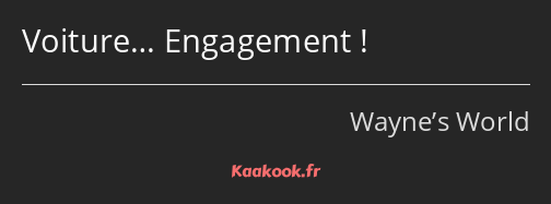 Voiture… Engagement !