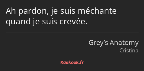 Ah pardon, je suis méchante quand je suis crevée.