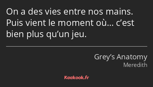 On a des vies entre nos mains. Puis vient le moment où… c’est bien plus qu’un jeu.